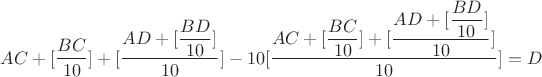 $AC+[\dfrac{BC}{10}]+[\dfrac{AD+[\dfrac{BD}{10}]}{10}]-10[\dfrac{AC+[\dfrac{BC}{10}]+[\dfrac{AD+[\dfrac{BD}{10}]}{10}]}{10}]=D$