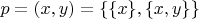 $p = (x,y) = \lbrace \lbrace x \rbrace, \lbrace x,y \rbrace \rbrace$