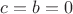 $c=b=0$