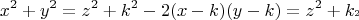 $$x^2  + y^2  = z^2  + k^2  - 2(x - k)(y - k) = z^2  + k_{^2 } $$