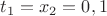 $t_1=x_2=0,1$
