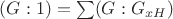 $(G:1)=\sum (G:G_{xH})$