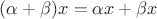 $(\alpha + \beta)x=\alpha x + \beta x$