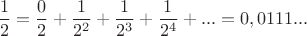 $$\frac{1}{2}=\frac{0}{2}+\frac{1}{2^2}+\frac{1}{2^3}+\frac{1}{2^4}+...=0,0111...$$