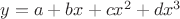 $y = a + bx + cx^2 + dx^3$
