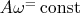 $A \omega^ = \operatorname{const}$