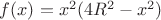 $f(x)=x^2 (4R^2-x^2)$