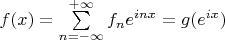 $f(x)=\sum\limits_{n=-\infty}^{+\infty}f_n e^{inx}=g(e^{ix})$