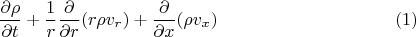 $$\frac{\partial \rho}{\partial t}+\frac{1}{r} \frac{\partial}{\partial r} (r \rho v_r)+\frac{\partial}{\partial x} (\rho v_x) \eqno{(1)}$$