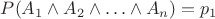 $P(A_1 \land A_2 \land \ldots \land A_n)=p_1$