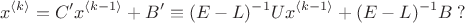 $$x^{\langle k\rangle} = C'x^{\langle k-1\rangle} + B' \equiv (E-L)^{-1}Ux^{\langle k-1\rangle} + (E-L)^{-1}B\;?$$