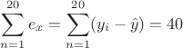 $\displaystyle\sum_{n=1}^{20}e_{x}=\sum_{n=1}^{20}(y_{i}-\hat y)=40$