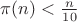 $\[\pi (n) < \frac{n}{{10}}\]$