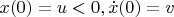 $x(0)=u<0 , \dot{x}(0)=v$