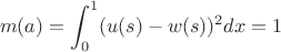 $$ m(a) = \int_{0}^{1} (u(s)-w(s))^2 dx = 1 $$