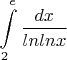 $$\int\limits_2^e \frac{dx}{lnlnx}$