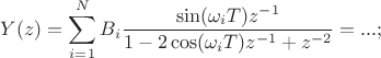 $$Y(z)=\sum\limits_{i=1}^{N}B_i\frac{\sin(\omega_iT)z^{-1}}{1-2\cos(\omega_iT)z^{-1}+z^{-2}}=...;$$