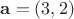 $\mathbf a = (3, 2)$