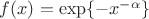 $f(x)=\exp\{-x^{-\alpha}\}$