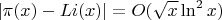 $$|\pi(x)-\mathop{Li}(x)|=O(\sqrt{x}\ln^2 x)$$