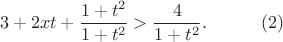 $$3+2xt+{1+t^2\over1+t^2}>{4\over1+t^2}.\qquad\text\ \ \ {\mathrm{(2)}}$$