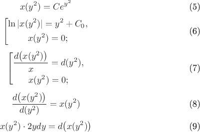 \setcounter{equation}{4}
\begin{equation}x(y^2) = Ce^{y^2}\end{equation}
\begin{equation}\left[\begin{gathered}\ln{|x(y^2)|} = y^2 + C_0, \\ x(y^2) = 0;\end{gathered}\right.\end{equation}
\begin{equation}\left[\begin{gathered}\frac{d\big(x(y^2)\big)}x = d(y^2), \\ x(y^2) = 0;\end{gathered}\right.\end{equation}
\begin{equation}\frac{d\big(x(y^2)\big)}{d(y^2)} = x(y^2)\end{equation}
\begin{equation}x(y^2)\cdot 2ydy = d\big(x(y^2)\big)\end{equation}