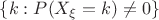 $\{k:P(X_\xi=k)\ne 0\}$