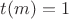 $t(m) = 1$