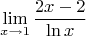 \[
\mathop {\lim }\limits_{x \to 1} \frac{{2x - 2}}{{\ln x}}
\]