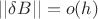 $||\delta B|| = o(h)$