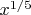 $x^{1/5}$