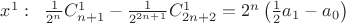 $x^1:\;\; \frac{1}{2^{n}}C^{1}_{n+1} - \frac{1}{2^{2n+1}}C^{1}_{2n+2} = 2^n\left(\frac{1}{2}a_1-a_0\right) $