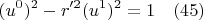 $$(u^0)^2-r'^2(u^1)^2=1\quad(45)$$