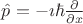 $\hat{p}=-\imath \hbar \frac{\partial}{\partial x}$