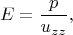 $$E=\frac{p}{u_{zz}},$$