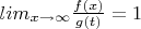 $lim \limits_{x \to \infty} {\frac {f(x)} {g(t)}}=1$