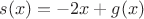$s(x)=-2x+g(x)$