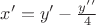 $x '=y '- \frac{y' ' }{4}$