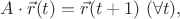 $A\cdot\vec r(t)=\vec r(t+1)\ (\forall t),$