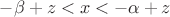 $-\beta + z < x < -\alpha + z$