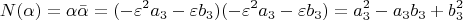 $$ N(\alpha )= \alpha  \bar \alpha = ( - \varepsilon ^2 a_3  - \varepsilon b_3 )( - \varepsilon ^2 a_3  - \varepsilon b_3 ) = a_3^2  - a_3 b_3  + b_3^2  \\ $$
