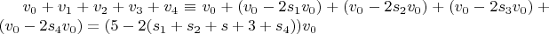 $v_0+v_1+v_2+v_3+v_4 \equiv v_0+(v_0-2 s_1 v_0)+(v_0-2 s_2 v_0)+(v_0-2 s_3 v_0)+(v_0-2 s_4 v_0)=(5-2 (s_1+s_2+s+3+s_4)) v_0$