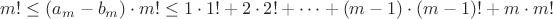 $m!\le(a_m-b_m)\cdot m!\le1\cdot1!+2\cdot2!+\cdots+(m-1)\cdot(m-1)!+m\cdot m!$