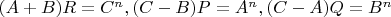 $(A+B)R=C^n, (C-B)P=A^n, (C-A)Q=B^n$
