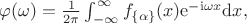 $\varphi(\omega)=\frac{1}{2\pi}\int_{-\infty}^{\infty}f_{\{\alpha\}}(x)\mathrm{e}^{-\mathrm{i}\omega x}\mathrm{d}x,$