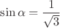 $\sin\alpha=\dfrac{1}{\sqrt{3}}$