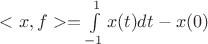 $< x, f > = \int\limits_{-1}^{1} x(t)dt- x(0) $