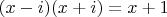 $(x-i)(x+i)=x+1$