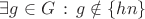 $\exists g\in G\,:\,g\notin\{hn\}$