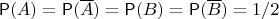 $\mathsf P(A) = \mathsf P(\overline A) = \mathsf P(B) = \mathsf P(\overline B) = 1/2$